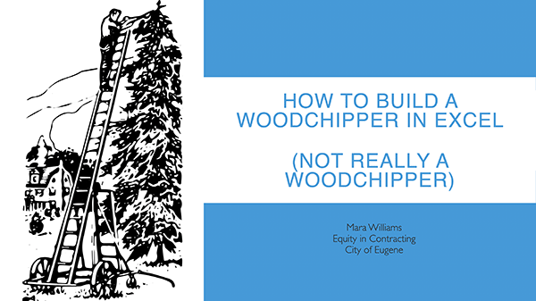 screenshot of a powerpoint presentation title card that reads How to Build A Woodchipper in Excel (not really a woodchipper). The slide is illustrated with a stylized woodcut of a man trimming a tree